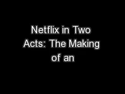 Netflix in Two Acts: The Making of an