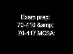 Exam prep: 70-410 & 70-417 MCSA: