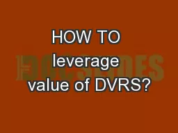 HOW TO leverage value of DVRS?
