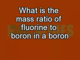 What is the mass ratio of fluorine to boron in a boron