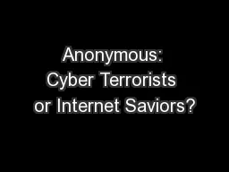 Anonymous: Cyber Terrorists or Internet Saviors?