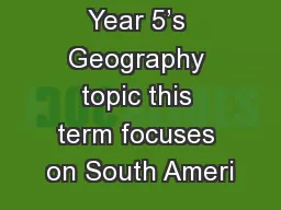 Year 5’s Geography topic this term focuses on South Ameri