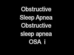 Obstructive Sleep Apnea Obstructive sleep apnea OSA  i