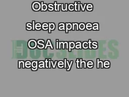 Obstructive sleep apnoea OSA impacts negatively the he