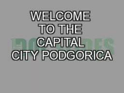 WELCOME TO THE CAPITAL CITY PODGORICA