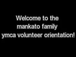 Welcome to the mankato family ymca volunteer orientation!