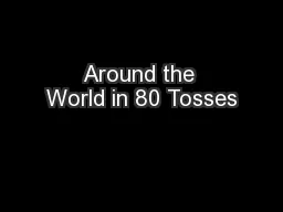 Around the World in 80 Tosses