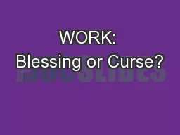 WORK: Blessing or Curse?