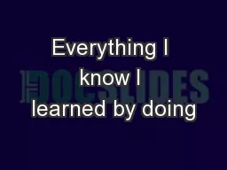 Everything I know I learned by doing