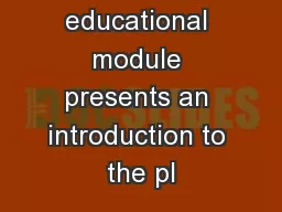 This educational module presents an introduction to the pl