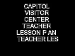 CAPITOL VISITOR CENTER TEACHER LESSON P AN TEACHER LES