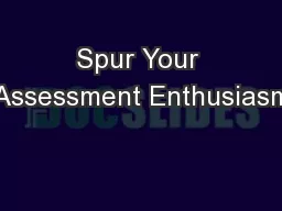 Spur Your Assessment Enthusiasm