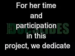 For her time and participation in this project, we dedicate