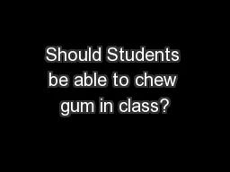 Should Students be able to chew gum in class?