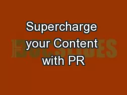 Supercharge your Content with PR