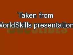 Taken from WorldSkills presentations