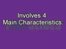 Involves 4 Main Characteristics: