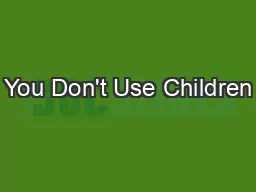 You Don't Use Children