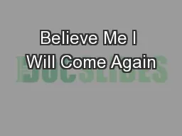 Believe Me I Will Come Again