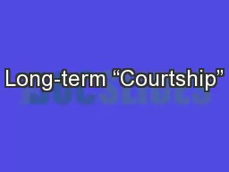 Long-term “Courtship”