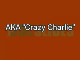 AKA “Crazy Charlie”