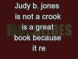 Judy b. jones  is not a crook is a great book because it re