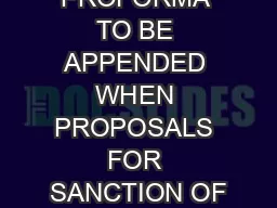 PROFORMA TO BE APPENDED WHEN PROPOSALS FOR SANCTION OF