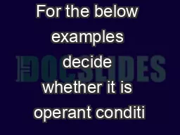 For the below examples decide whether it is operant conditi
