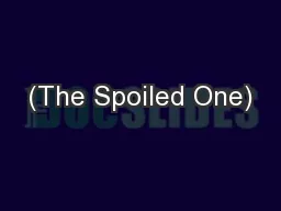 (The Spoiled One)