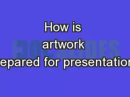 How is artwork prepared for presentation?