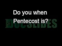 Do you when Pentecost is?