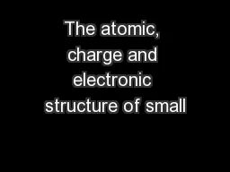 The atomic, charge and electronic structure of small