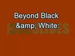 Beyond Black & White: