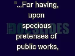 “...For having, upon specious pretenses of public works,