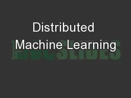 Distributed Machine Learning
