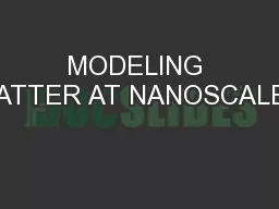 MODELING MATTER AT NANOSCALES