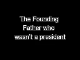 The Founding Father who wasn’t a president