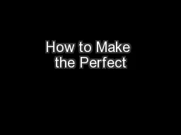 How to Make the Perfect