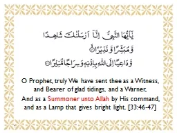 O Prophet, truly We have sent thee as a Witness, and Bearer