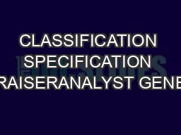 CLASSIFICATION SPECIFICATION APPRAISERANALYST GENERAL