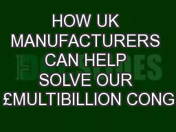HOW UK MANUFACTURERS CAN HELP SOLVE OUR £MULTIBILLION CONG