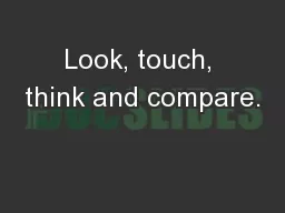 Look, touch, think and compare.