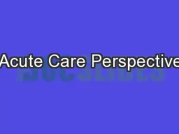 Acute Care Perspective