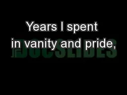 Years I spent in vanity and pride,