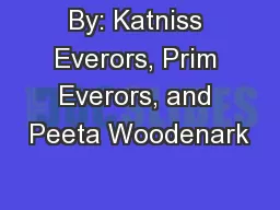 By: Katniss Everors, Prim Everors, and Peeta Woodenark