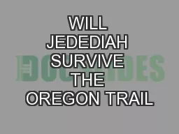 WILL JEDEDIAH SURVIVE THE OREGON TRAIL