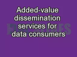 Added-value dissemination services for data consumers