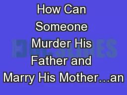 How Can Someone Murder His Father and Marry His Mother…an