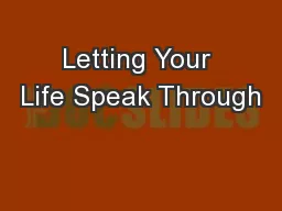 Letting Your Life Speak Through