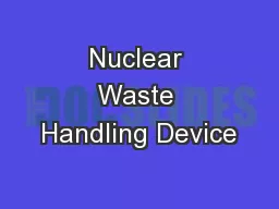 Nuclear Waste Handling Device